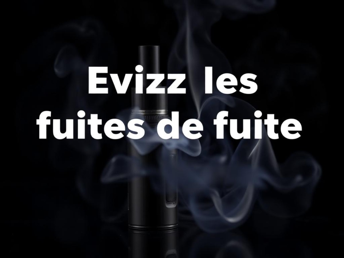 Comment éviter les fuites d’eliquides en pleine été ?